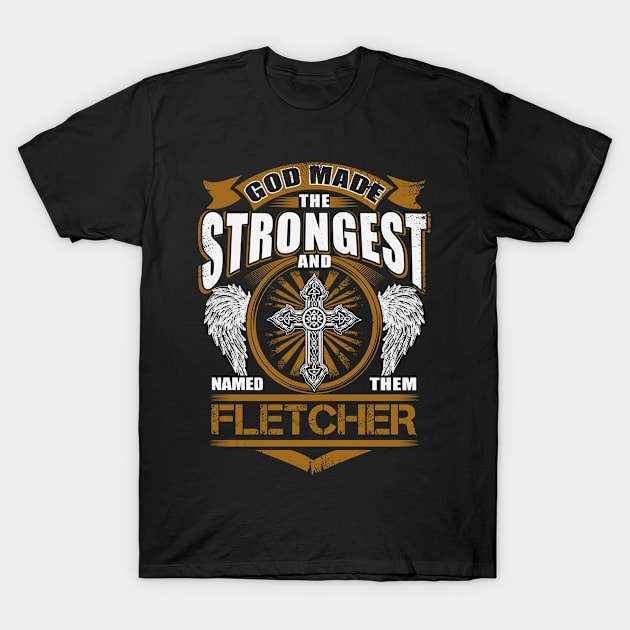 Fletcher Name T Shirt - God Found Strongest And Named Them Fletcher Gift Item T-Shirt by reelingduvet